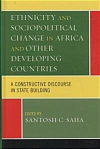 Ethnicity and Sociopolitical Change in Africa and Other Developing Countries: A Constructive Discourse in State Building (Hardcover)