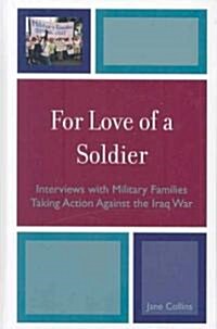 For Love of a Soldier: Interviews with Military Families Taking Action Against the Iraq War (Hardcover)