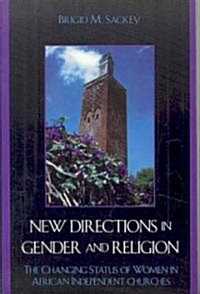 New Directions in Gender and Religion: The Changing Status of Women in African Independent Churches (Paperback)