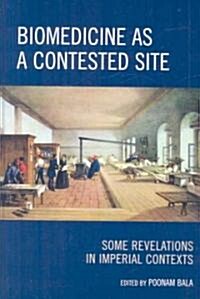 Biomedicine as a Contested Site: Some Revelations in Imperial Contexts (Hardcover)