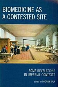 Biomedicine as a Contested Site: Some Revelations in Imperial Contexts (Paperback)