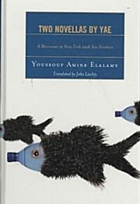 Two Novellas by Yae: A Moroccan in New York and Sea Drinkers (Hardcover)