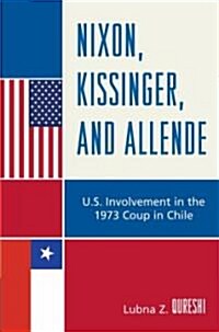 Nixon, Kissinger, and Allende: U.S. Involvement in the 1973 Coup in Chile (Hardcover)
