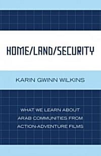 Home/Land/Security: What We Learn about Arab Communities from Action-Adventure Films (Hardcover)