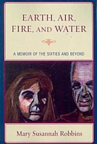 Earth, Air, Fire, and Water: A Memoir of the Sixties and Beyond (Paperback)