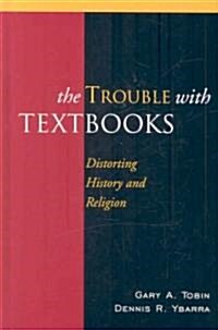 The Trouble with Textbooks: Distorting History and Religion (Hardcover)