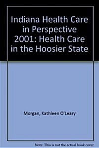 Indiana Health Care in Perspective 2001 (Paperback, 9th, Spiral)