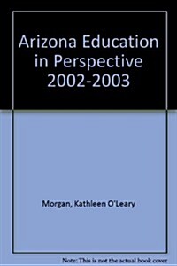Arizona Education in Perspective 2002-2003 (Paperback)