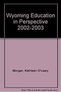 Wyoming Education in Perspective 2002-2003 (Paperback)