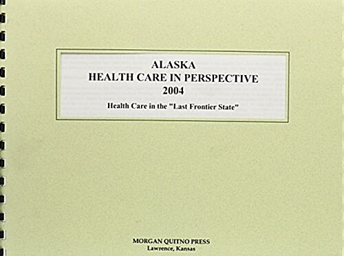 Alaska Health Care in Perspective 2004 (Paperback, 12th)