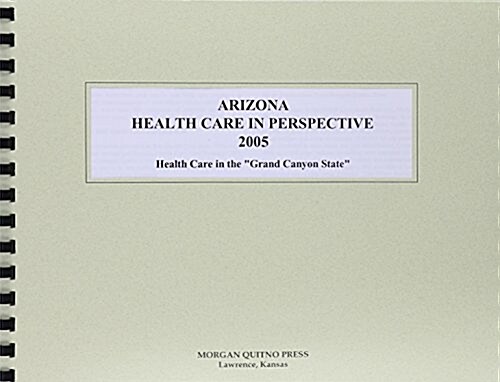 Arizona Health Care In Perspective 2005 (Paperback)