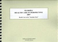 Florida Health Care in Perspective 2007 (Paperback, 1st, Spiral)