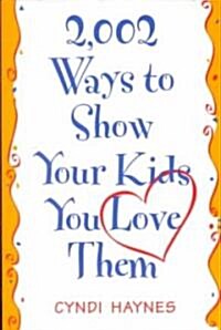 2,002 Ways to Show Your Kids You Love Them (Paperback)