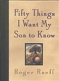 Fifty Things I Want My Son to Know (Hardcover)