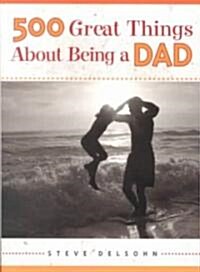 500 Great Things about Being a Dad (Paperback)