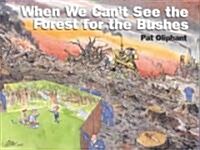 When We Cant See the Forest for the Bushes (Paperback)