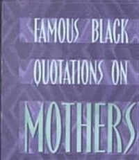 Famous Black Quoatations on Mothers (Hardcover)