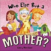 Who Else But a Mother? (Hardcover)