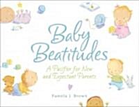 Baby Beatitudes: A Pacifier for New and Expectant Parents (Hardcover)