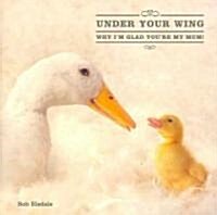 Under Your Wing: Why Im Glad Youre My Mum! (Hardcover)