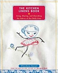 The Kitchen Linens Book: Using, Sharing, and Cherishing the Fabrics of Our Daily Lives [With Transfer Pattern for Vintage Kitchen Towel Motif] (Hardcover)