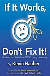 If It Works, Dont Fix It: What Every Man Should Know Before Having a Vasectomy (Paperback)