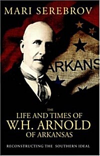 The Life and Times of W. H. Arnold of Arkansas (Paperback)