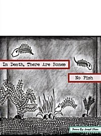 In Death, There Are Bones, No Fish (Paperback)