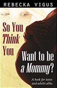 So You Think You Want to Be a Mommy? (Paperback)