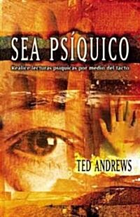 Sea Psiquico: Realice Lecturas Psiquicas Por Medio del Tacto = How to Do Psychic Readings Through Touch (Paperback)