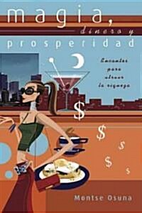 Magia, Dinero y Prosperidad: Encantos Para Atraer La Riqueza (Paperback)