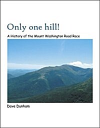 Only One Hill!: History of the Mt. Washington Road Race (Paperback)