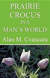 Prairie Crocus in a Mans World (Paperback)