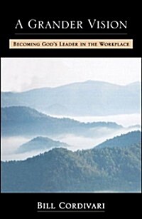 A Grander Vision: Becoming Gods Leader in the Workplace (Paperback)