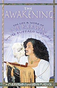 The Awakening: The Life and Work of Eve Kerwin, White Buffalo Woman (Paperback)