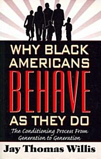 Why Black Americans Behave as They Do: The Process of Conditioning from Generalization to Generation                                                   (Paperback)
