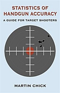 Statistics of Handgun Accuracy: A Guide for Target Shooters (Paperback)