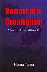 Democratic Cannibalism: African Absurdities III (Paperback)