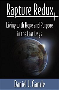 Rapture Redux: Living with Hope and Purpose in the Last Days (Paperback)