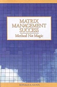 Matrix Management Success: Method Not Magic (Paperback)