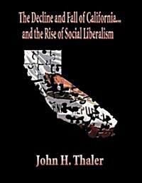 The Decline and Fall of California...and the Rise of Social Liberalism (Paperback)