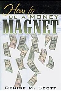 How to Be a Money Magnet (Paperback)
