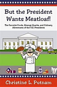 But the President Wants Meatloaf! (Paperback)