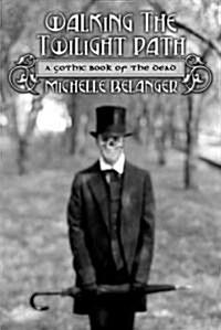 Walking the Twilight Path: A Gothic Book of the Dead (Paperback)