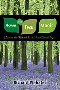 Flower and Tree Magic: Discover the Natural Enchantment Around You (Paperback)