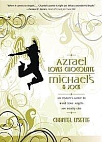 Azrael Loves Chocolate, Michaels a Jock: An Insiders Guide to What Your Angels Are Really Like (Paperback)