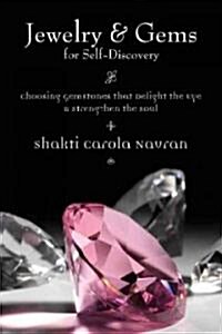 Jewelry & Gems for Self-Discovery: Choosing Gemstones That Delight the Eye & Strengthen the Soul (Paperback)
