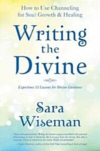 Writing the Divine: How to Use Channeling for Soul Growth & Healing (Paperback)