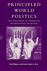 Principled World Politics: The Challenge of Normative International Relations (Paperback)