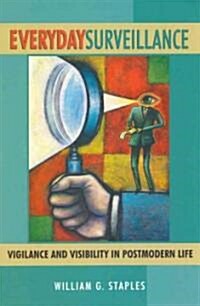 Everyday Surveillance: Vigilance and Visibility in Postmodern Life (Hardcover)
